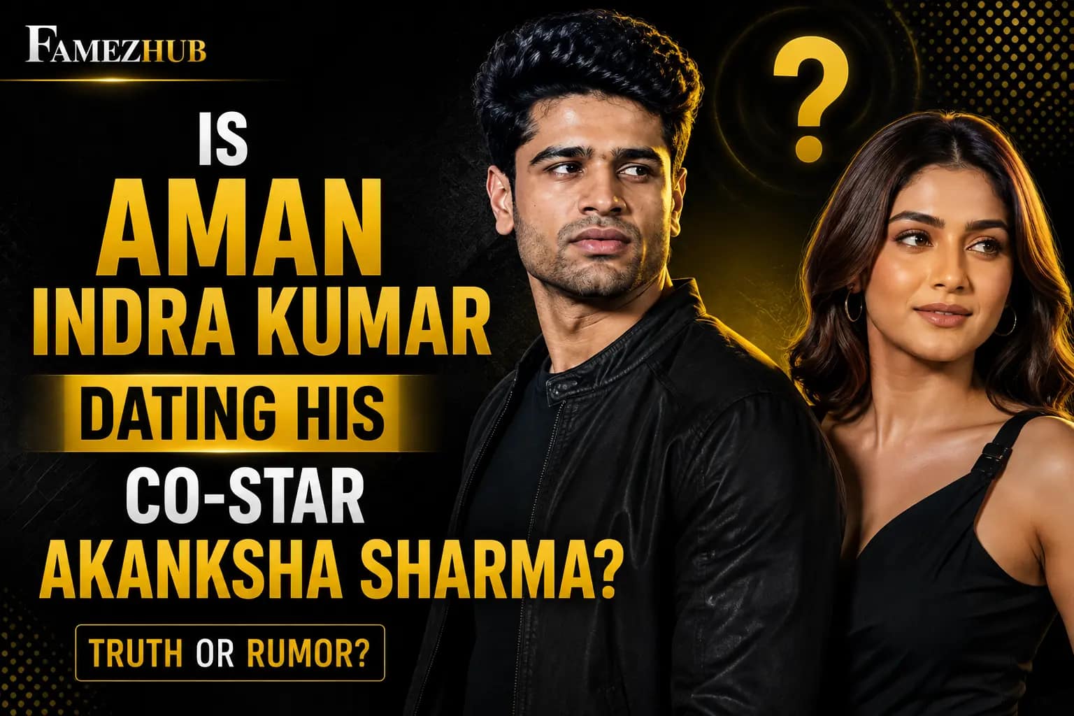 Is Aman Indra Kumar Dating His Co-Star Akanksha Sharma Aman Indra Kumar and Akanksha Sharma dating rumors and relationship status