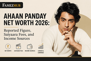 Ahaan Panday Net Worth 2026: Reported Figure, Saiyaara Fees, and Income Sources
