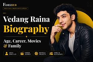 Vedang Raina Biography featuring his age, career, movies and family