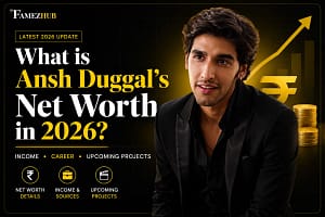 Ansh Duggal net worth 2026, income, career and upcoming projects